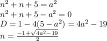 n^2+n+5=a^2\\
n^2+n+5-a^2=0\\
D=1-4(5-a^2)=4a^2-19\\
n=\frac{-1+\sqrt{4a^2-19}}{2}\\

