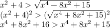 x^2+4 \sqrt{x^{4}+8x^{2}+15} 
\\\
(x^2+4)^2( \sqrt{x^{4}+8x^{2}+15} )^2
\\\
x^4+8x^2+16x^{4}+8x^{2}+15