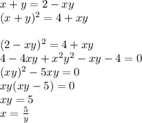 x+y=2-xy\\
(x+y)^2 = 4+xy\\
\\
(2-xy)^2=4+xy\\
4-4xy+x^2y^2-xy-4=0\\
(xy)^2-5xy=0\\
xy(xy-5)=0\\
xy=5\\
x=\frac{5}{y}\\

