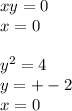 xy=0\\
x=0\\
\\
y^2=4\\
y=+-2\\
x=0