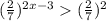({\frac{2}{7})^{2x-3}(\frac{2}{7})^2
