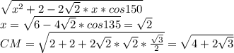 \sqrt{x^2+2-2\sqrt{2}*x*cos150}\\
 x=\sqrt{6-4\sqrt{2}*cos135}=\sqrt{2}\\
CM=\sqrt{2+2+2\sqrt{2}*\sqrt{2}*\frac{\sqrt{3}}{2}} = \sqrt{4+2\sqrt{3}}