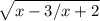 \sqrt{x-3/x+2
