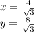 x=\frac{4}{\sqrt{3}}\\
y=\frac{8}{\sqrt{3}}
