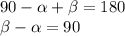 90- \alpha + \beta =180\\
 \beta - \alpha =90