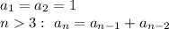 a_1=a_2=1
\\\
n3: \ a_n=a_{n-1}+a_{n-2}