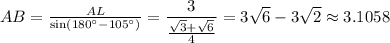 AB= \frac{AL}{\sin(180а-105а)} = \dfrac{3}{ \frac{ \sqrt{3} + \sqrt{6} }{4} } =3 \sqrt{6} -3 \sqrt{2} \approx3.1058