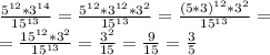 \frac{5^{12}*3^{14}}{15^{13}}=\frac{5^{12}*3^{12}*3^2}{15^{13}}=\frac{(5*3)^{12}*3^2}{15^{13}}=\\\
=\frac{15^{12}*3^2}{15^{13}}=\frac{3^2}{15}=\frac{9}{15}=\frac{3}{5}