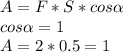 A=F*S*cos \alpha \\ cos \alpha =1\\
A=2*0.5=1