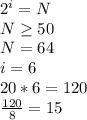 2^i=N\\N \geq 50\\N=64\\i=6\\ 20*6=120\\
 \frac{120}{8}=15