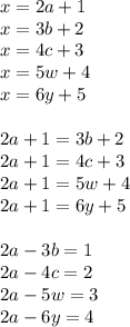 x=2a+1\\
x=3b+2\\
x=4c+3\\
x=5w+4\\
x=6y+5\\
\\
2a+1=3b+2\\
2a+1=4c+3\\
2a+1=5w+4\\
2a+1=6y+5\\
\\
2a-3b=1\\
2a-4c=2\\
2a-5w=3\\
2a-6y=4\\\\

