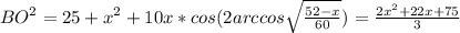 BO^2=25+x^2+10x*cos(2arccos\sqrt{\frac{52-x}{60}}) = \frac{2x^2+22x+75}{3}\\
