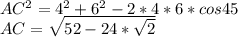 AC^2=4^2+6^2-2*4*6*cos45\\
AC=\sqrt{52-24*\sqrt{2}}