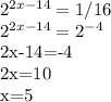 2^{2x-14} =1/16

2^{2x-14}=2^{-4} 

2x-14=-4

2x=10

x=5