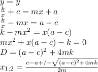 y=y\\
\frac{k}{x}+c=mx+a\\
\frac{k}{x}-mx=a-c\\
k-mx^2=x(a-c)\\
mx^2+x(a-c)-k=0\\
D=(a-c)^2+4mk\\
x_{1;2}=\frac{c-a+/-\sqrt{(a-c)^2+4mk}}{2m}
