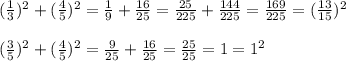 ( \frac{1}{3})^2+( \frac{4}{5})^2= \frac{1}{9}+\frac{16}{25}= \frac{25}{225}+\frac{144}{225}=\frac{169}{225}=( \frac{13}{15} )^2 \\\\ (\frac{3}{5} )^2+( \frac{4}{5} )^2= \frac{9}{25} + \frac{16}{25} = \frac{25}{25} =1=1^2