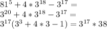 81^5+4*3^{18}-3^{17}=\\
3^{20}+4*3^{18}-3^{17}=\\
3^{17}(3^3+4*3-1)=3^{17}*38