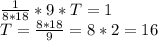 \frac{1}{8*18} *9*T=1
\\T= \frac{8*18}{9} =8*2=16