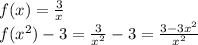 f(x)= \frac{3}{x} 
\\\
 f( x^{2} )-3=\frac{3}{x^2} -3=\frac{3-3x^2}{x^2}