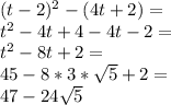 (t-2)^2-(4t+2)=\\
t^2-4t+4-4t-2=\\
t^2-8t+2=\\
45-8* 3*\sqrt{5} +2=\\
47-24\sqrt{5}