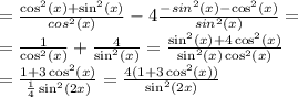 = \frac{\cos^2(x)+\sin^2(x)}{cos^2(x)}-4 \frac{-sin^2(x)-\cos^2(x)}{sin^2(x)}=\\
= \frac{1}{\cos^2(x)}+ \frac{4}{\sin^2(x)}= \frac{\sin^2(x)+4\cos^2(x)}{\sin^2(x)\cos^2(x)} \\
 =\frac{1+3\cos^2(x)}{ \frac{1}{4} \sin^2(2x)}= \frac{4(1+3\cos^2(x))}{\sin^2(2x)}
