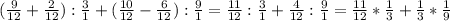 (\frac{9}{12}+\frac{2}{12}):\frac{3}{1}+( \frac{10}{12}-\frac{6}{12}):\frac{9}{1}=\frac{11}{12}:\frac{3}{1}+\frac{4}{12}:\frac{9}{1}=\frac{11}{12}*\frac{1}{3}+\frac{1}{3}*\frac{1}{9}
