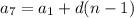 a_{7} = a_{1} +d(n-1)
