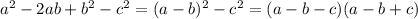 a^2-2ab+b^2-c^2 =
(a-b)^2-c^2 =
(a-b-c)(a-b+c)