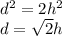 d^2=2h^2\\
d=\sqrt{2}h