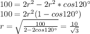 100=2r^2-2r^2*cos120а\\
100=2r^2(1-cos120а)\\
r=\sqrt{\frac{100}{2-2cos120а}}=\frac{10}{\sqrt{3}}\\
