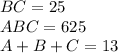 BC=25\\
ABC=625\\
A+B+C=13