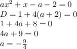 ax^2+x-a-2=0\\
D=1+4(a+2)=0\\
1+4a+8=0\\
4a+9=0\\
a=-\frac{9}{4}