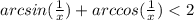arcsin(\frac{1}{x})+arccos(\frac{1}{x})<2\\
