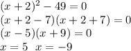 (x+2)^2-49=0\\
(x+2-7)(x+2+7)=0\\
(x-5)(x+9)=0\\
x=5\,\,\,\, x=-9
