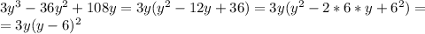 3y^3-36y^2+108y=3y(y^2-12y+36)=3y(y^2-2*6*y+6^2)=\\
=3y(y-6)^2