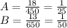 A=\frac{18}{450}=\frac{1}{25}\\
B=\frac{13}{650}=\frac{1}{50}\\

