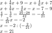 x+ \frac{4}{7} x+9=x+ \frac{4}{6} x+7 \\ x+ \frac{4}{7} x - \frac{4}{6} x-x=7-9 \\ \frac{4}{7} - \frac{4}{6} = \frac{24-28}{42} = -\frac{2}{21} \\ -\frac{2}{21} x=-2 \\ x=-2: (-\frac{2}{21} ) \\ x=21
