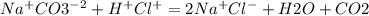 Na^{+}CO3^{-2} +H ^{+} Cl^{+} =2Na ^{+} Cl^{-} +H2O+CO2
