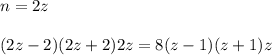 n=2z\\\\ (2z-2)(2z+2)2z=8(z-1)(z+1)z