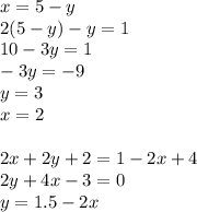 x=5-y\\
2(5-y)-y=1\\
10-3y=1\\
-3y=-9\\
y=3\\
x=2\\\\
2x+2y+2=1-2x+4\\
2y+4x-3=0\\
y=1.5-2x\\\\
