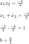 x_1x_2= \frac{-5}{3} \\
\\
x_1+x_2= \frac{-b}{3} \\
\\
 \frac{-5}{3} \cdot \frac{-b}{3}=1\\\\
b= \frac{9}{5}