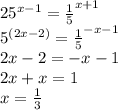 25 ^{ x-1} = \frac{1}{5} ^{ x+1} \\ 
5 ^{(2 x-2)} = \frac{1}{5} ^{ -x-1} \\ 2 x-2= -x-1 \\ 2 x+ x=1 \\ x= \frac{1}{3} 
