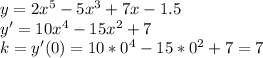 y=2x^5-5x^3+7x-1.5\\
y'=10x^4-15x^2+7\\
k=y'(0)=10*0^4-15*0^2+7=7