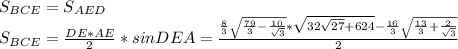 S_{BCE}=S_{AED}\\
S_{BCE}=\frac{DE*AE}{2}*sinDEA=\frac{\frac{8}{3}\sqrt{\frac{79}{3}-\frac{10}{\sqrt{3}}}*\sqrt{32\sqrt{27}+624}-\frac{16}{3}\sqrt{\frac{13}{3}+\frac{2}{\sqrt{3}}}}{2}