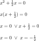 \\x^2+\frac12x=0
\\
\\x(x+\frac12)=0
\\
\\x=0 \ \vee x+\frac12=0
\\
\\x=0 \ \vee \ x=-\frac12