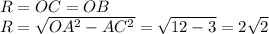 R=OC=OB\\
R= \sqrt{OA^2-AC^2} = \sqrt{12-3} =2 \sqrt{2}