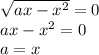 \sqrt{ax-x^2}=0\\
 ax-x^2=0\\
 a=x\\
