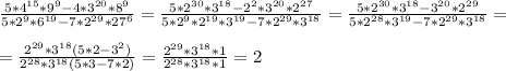 \frac{5*4^{15}*9^9-4*3^{20}*8^9}{5*2^9*6^{19}-7*2^{29}*{27}^6}= \frac{5*2^{30}*3^{18}-2^2*3^{20}*2^{27}}{5*2^9*2^{19}*3^{19}-7*2^{29}*{3}^{18}}= \frac{5*2^{30}*3^{18}-3^{20}*2^{29}}{5*2^{28}*3^{19}-7*2^{29}*{3}^{18}}= \\
\\
 =\frac{2^{29}*3^{18}(5*2-3^2)}{2^{28}*3^{18}(5*3-7*2)}= \frac{2^{29}*3^{18}*1}{2^{28}*3^{18}*1}= 2