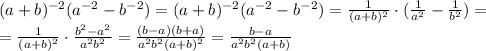 (a+b)^{-2}(a^{-2}-b^{-2})=(a+b)^{-2}(a^{-2}-b^{-2})= \frac{1}{(a+b)^2} \cdot ( \frac{1}{a^2} - \frac{1}{b^2} )=
\\\
=\frac{1}{(a+b)^2} \cdot \frac{b^2-a^2}{a^2b^2}=\frac{(b-a)(b+a)}{a^2b^2(a+b)^2} =\frac{b-a}{a^2b^2(a+b)}