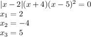 |x-2|(x+4)(x-5)^2=0\\ x_1=2\\ x_2=-4\\ x_3=5